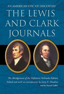 The Lewis And Clark Journals: An American Epic Of Discovery, Library Edition by Gary E. Moulton, Gary E. Moulton, Patrick Cullen