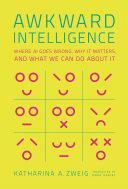 Awkward Intelligence: Where AI Goes Wrong, Why It Matters, and What We Can Do about It by Katharina A. Zweig