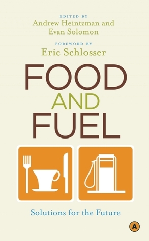Food and Fuel: Solutions for the Future by Andrew Heintzman, Eric Schlosser, Evan Solomon