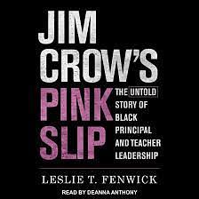 Jim Crow's Pink Slip: The Untold Story of Black Principal and Teacher Leadership by Leslie T. Fenwick