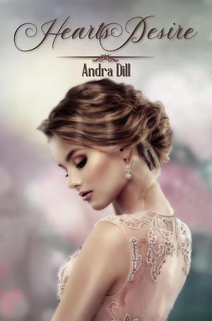 Hearts Desire by Andra Dill, Andra Dill