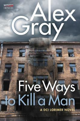 Five Ways to Kill a Man: A DCI Lorimer Novel by Alex Gray