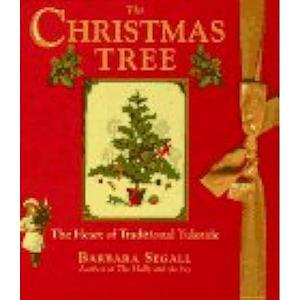 The Christmas Tree: The Heart of Traditional Yuletide by Barbara Segall