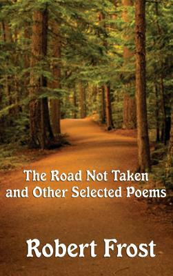 The Road Not Taken and Other Selected Poems by Robert Frost