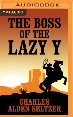The Boss of the Lazy y by Charles Alden Seltzer