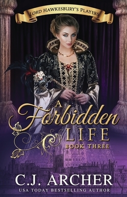 A Forbidden Life by C.J. Archer