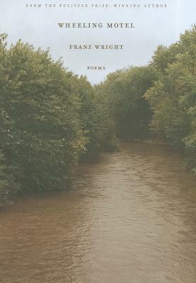 Wheeling Motel: Poems by Franz Wright