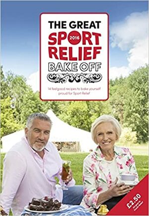 The Great Sport Relief Bake Off: 13 feel-good recipes to bake yourself proud for Sport Relief by The Great British Bake Off