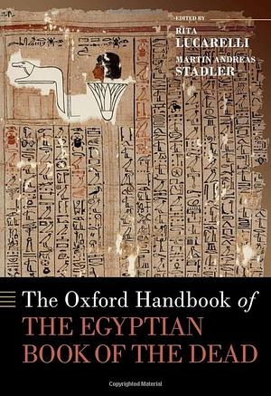The Oxford Handbook of the Egyptian Book of the Dead by Martin Andreas Stadler, Rita Lucarelli