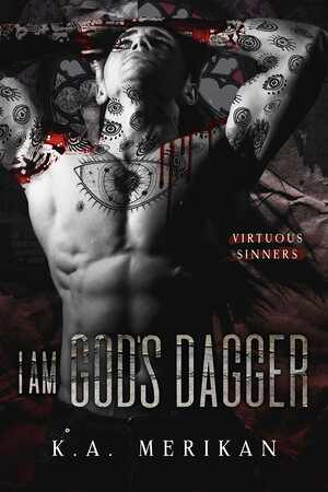 I Am God's Dagger by K.A. Merikan