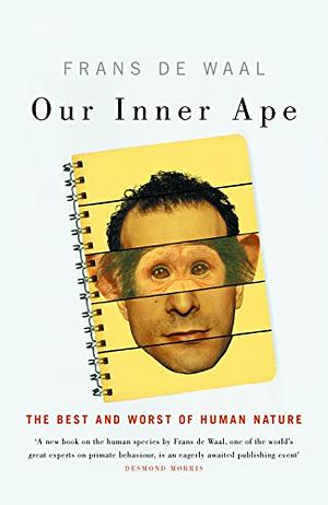 Our Inner Ape: The Best and Worst of Human Nature by Frans de Waal