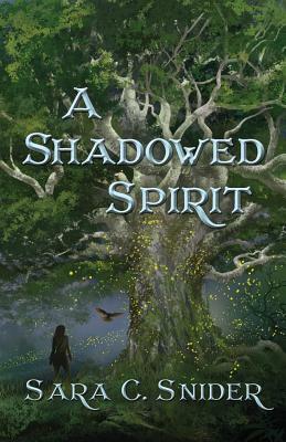 A Shadowed Spirit by Sara C. Snider