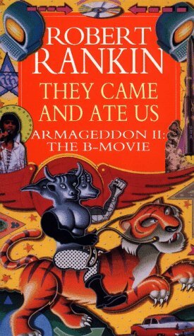 They Came and Ate Us: Armageddon II: The B-Movie by Robert Rankin
