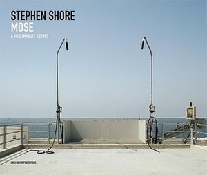 Mose: A Preliminary Report by Stephen Shore, William Guerrieri, Antonello Frongia