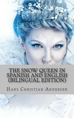 The Snow Queen In Spanish and English (Bilingual Edition) by Hans Christian Andersen, Carmen Huipe