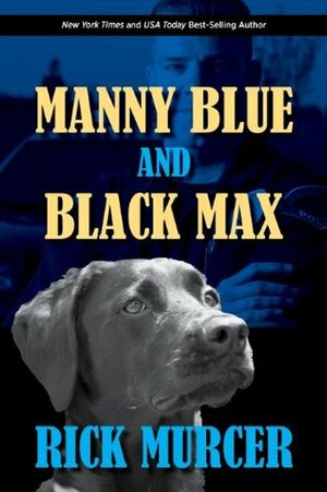 Manny Blue and Black Max: A short story. by Rick Murcer