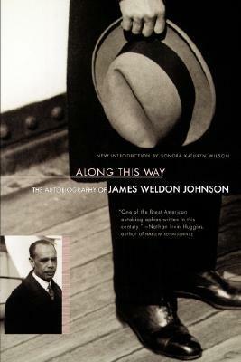 Along This Way: The Autobiography of James Weldon Johnson by Sondra K. Wilson, James Weldon Johnson