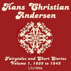 Hans Christian Andersen: Fairytales and Short Stories Volume 1, 1835 to 1842 by Hans Christian Andersen