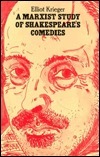 Marxist Study of Shakespeare's Comedies by Elliot Krieger