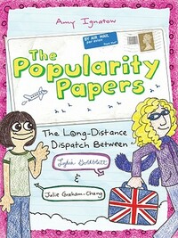 The Popularity Papers: Book Two: The Long-Distance Dispatch Between Lydia Goldblatt and Julie Graham-Chang by Amy Ignatow
