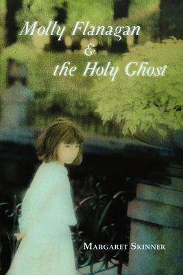 Molly Flanagan & the Holy Ghost by Margaret Skinner