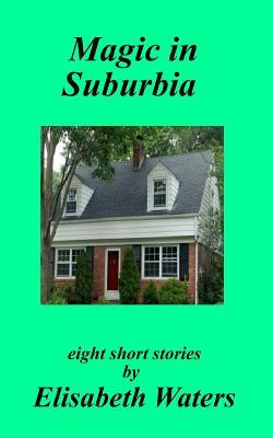 Magic in Suburbia by Elisabeth Waters