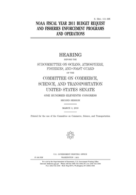 NOAA fiscal year 2011 budget request and fisheries enforcement programs and operations by United States Congress, United States Senate, Committee on Commerce Science (senate)