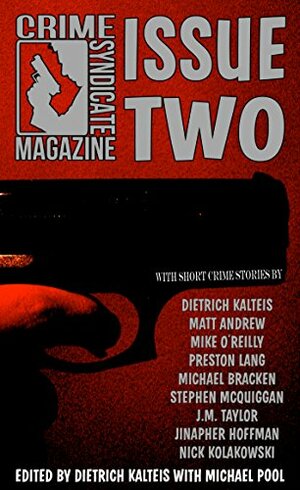 Crime Syndicate Magazine: Issue Two by Mike O'Reilly, Preston Lang, J.M. Taylor, Matt Andrew, Michael Pool, Nick Kolakowski, Michael Bracken, Dietrich Kalteis, Stephen McQuiggan, Jinapher Hoffman