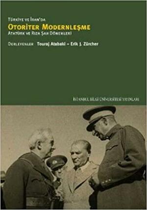 Türkiye ve İran'da Otoriter Modernleşme - Atatürk ve Rıza Şah Dönemleri by Erik-Jan Zürcher, Touraj Atabaki