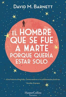 El Hombre Que Se Fue a Marte Porque Quería Estar Solo: (calling Major Tom - Spanish Edition) by David M. Barnett