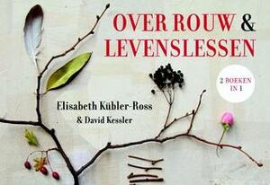Over rouw & Levenslessen by David Kessler, Elisabeth Kübler-Ross