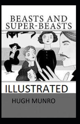 Beasts and Super-Beasts Illustrated by H.H. Munro