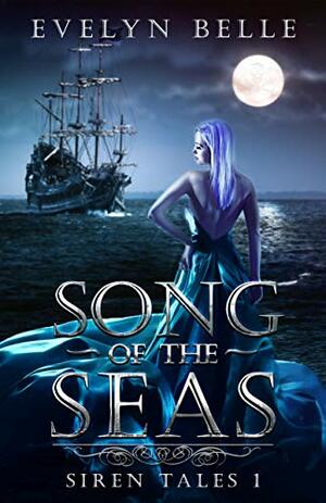 Song of the Seas (Siren Tales Book 1) by Evelyn Belle