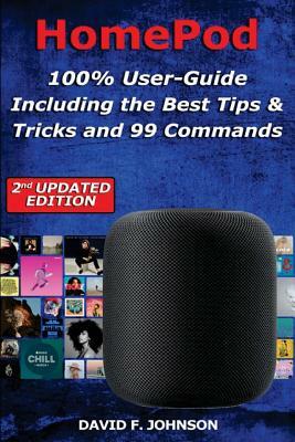 HomePod - 100% User-Guide Including the Best Tips & Tricks and 99 Commands by David F. Johnson