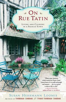 On Rue Tatin: Living and Cooking in a French Town by Susan Herrmann Loomis