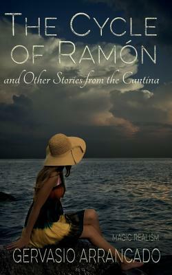 The Cycle of Ram�n & Other Stories from the Cantina by Gervasio Arrancado