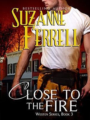 Close to the Fire by Suzanne Ferrell