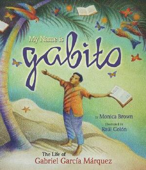 My Name Is Gabito (English): The Life of Gabriel Garcia Marquez by Monica Brown