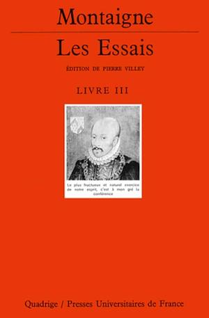 Les Essais. Livre III by Michel de Montaigne, Michel de Montaigne, Pierre Villey, Verdun-Louis Saulnier