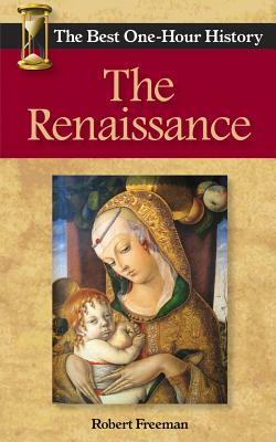 The Renaissance: The Best One-Hour History by Robert Freeman