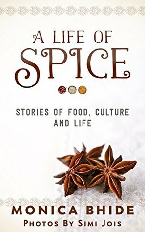 A Life Of Spice: Stories of food, culture and life by Simi Jois, Monica Bhide