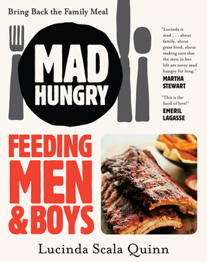 Mad Hungry: Feeding Men and Boys by Lucinda Scala Quinn