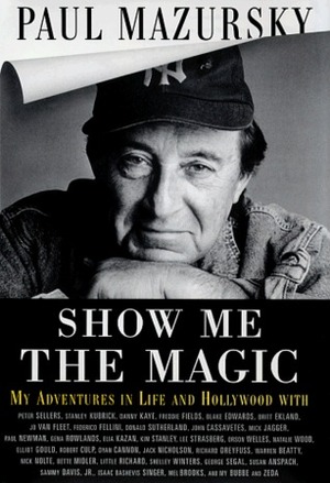 Show Me The Magic - My Adventures in Life and Hollywood by Paul Mazursky