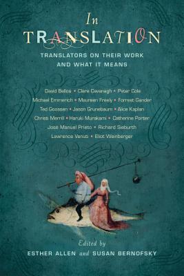 In Translation: Translators on Their Work and What It Means by Esther Allen, Susan Bernofsky