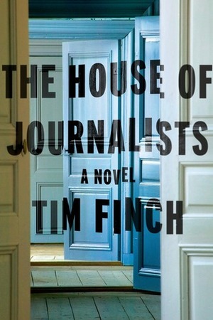 The House of Journalists: A Novel by Tim Finch