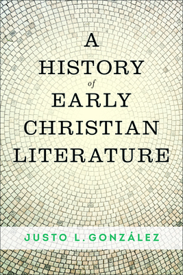 A History of Early Christian Literature by Justo L. González