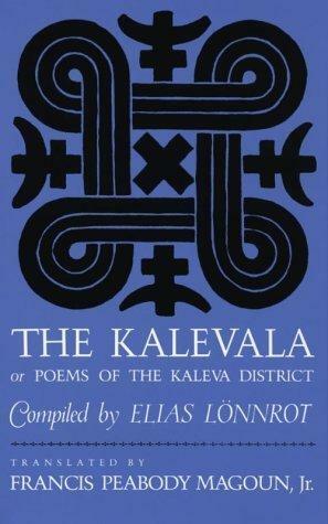 The Kalevala: Or Poems of the Kaleva District by Francis Peabody Magoun, Jr., Elias Lönnrot, Elias Lönnrot