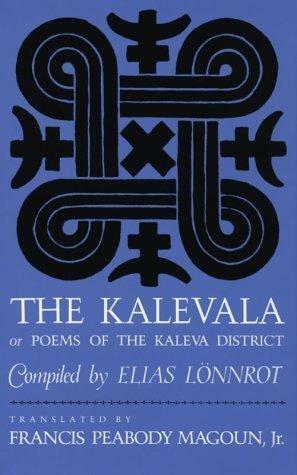 The Kalevala: Or Poems of the Kaleva District by Francis Peabody Magoun Jr., Elias Lönnrot, Elias Lönnrot