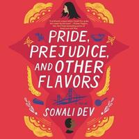 Pride, Prejudice, and Other Flavors by Sonali Dev