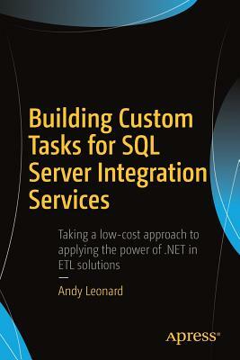 Building Custom Tasks for SQL Server Integration Services by Andy Leonard